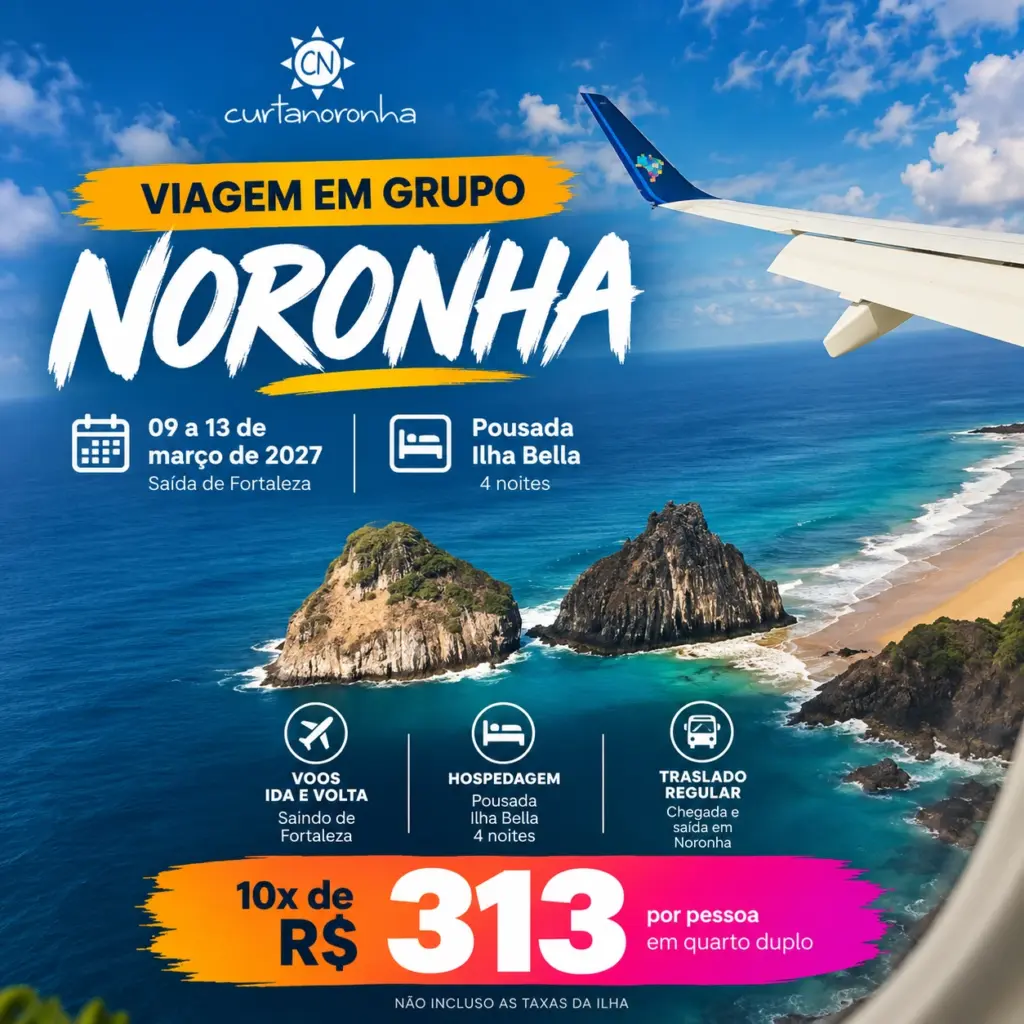 Viagem em grupo para Noronha, de 09 a 13 de março de 2027, saída de Fortaleza. Pousada Ilha Bella, 4 noites, voos e traslados. 10x de R$ 313 por pessoa em quarto duplo. Taxas da ilha não inclusas.